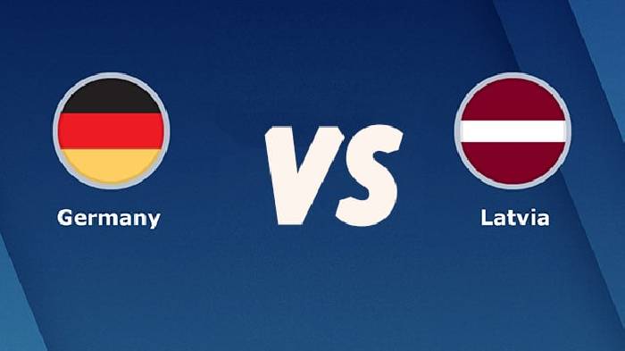 Link xem trực tiếp Đức vs Latvia hôm nay 1h45 ngày 8/6