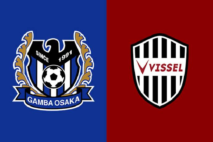Link xem trực tiếp Gamba Osaka vs Vissel Kobe, 17h00 ngày 21/07