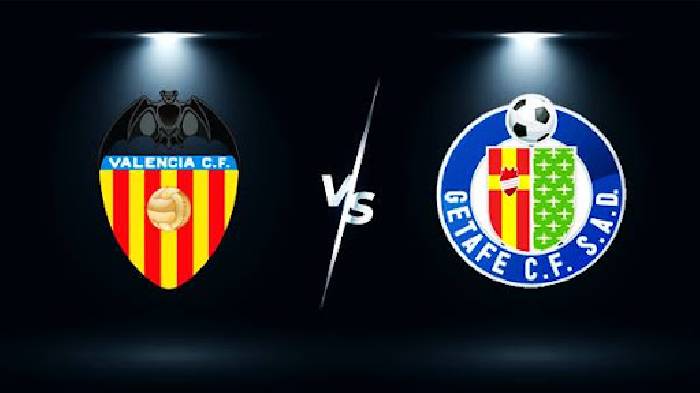 Link xem trực tiếp bóng đá Valencia vs Getafe hôm nay lúc 02h00