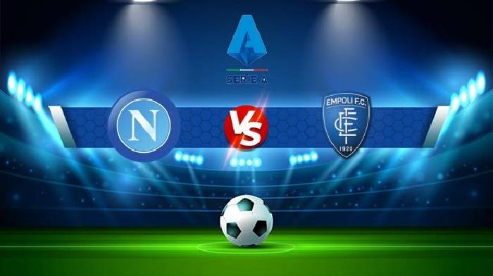 Tỷ lệ kèo nhà cái Napoli vs Empoli, 0h30 ngày 9/11