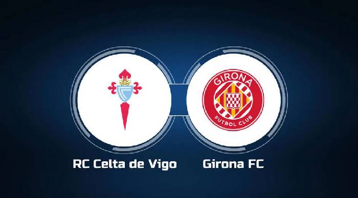 Thành tích, lịch sử đối đầu Celta Vigo vs Girona, 0h30 ngày 24/5